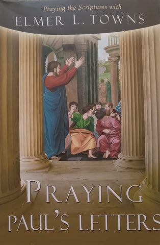 Praying Paul’s Letters | Elmer L. Towns