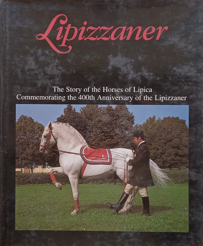 Lipizzaner: The Story of the Horses of Lipica, Commemorating the 400th Anniversary of the Lipizzaner