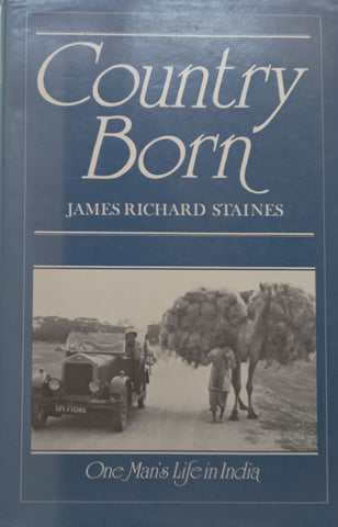 Country Born: One Man’s Life in India (Signed and Dated by Author) | James Richard Staines