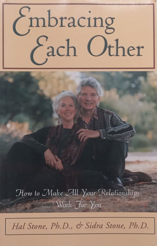 Embracing Each Other: How to Make All Your Personal Relationships Work for You | Hal Stone &amp; Sidra Stone