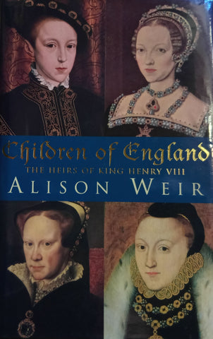 Children of England: The Heirs of King Henry VIII | Alison Weir