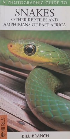 A Photographic Guide to Snakes, Other Reptiles and Amphibians of East Africa | Bill Branch