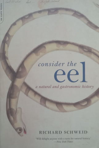 Consider the Eel: A Natural and Gastronomic History | Richard Schweid