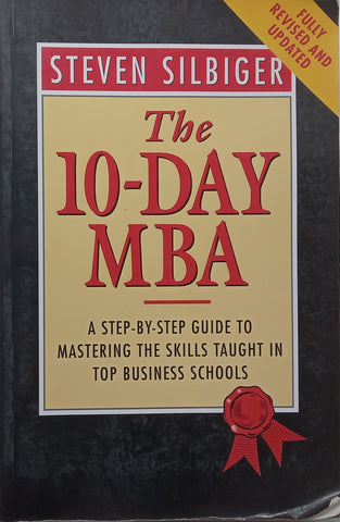 The 10-Day MBA: A Step-by-Step Guide to Mastering the Skills Taught in Top Business Schools | Steven Silbiger