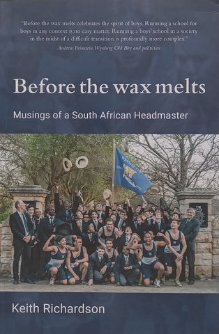 Before the Wax Melts: Musings of a South African Headmaster (Possibly Inscribed by Author) | Keith Richardson