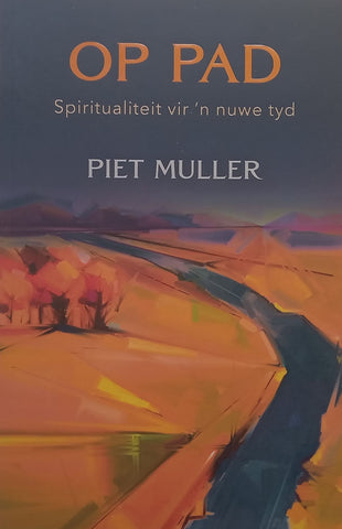 Op Pad: Spiritualiteit vir ‘n Nuwe Tyd (Afrikaans) | Piet Muller