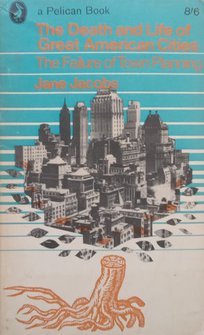 The Death and Life of Great American Cities: The Failure of Town Planning | Jane Jacobs