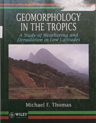Geomorphology in the Tropics: A Study of Weathering and Denudation in Low Altitudes | Michael F. Thomas