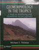 Geomorphology in the Tropics: A Study of Weathering and Denudation in Low Altitudes | Michael F. Thomas