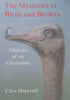 The Mysteries of Birds and Birders: Objects of an Obsession (Inscribed by Author) | Clive Hopcroft