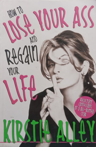 How to Lose Your Ass and Regain Your Life (Softcover Ed.) | Kirstie Alley