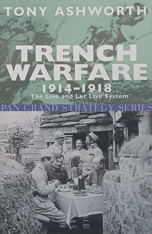 Trench Warfare, 1914-1918: The Live and Let Live System | Tony Ashworth