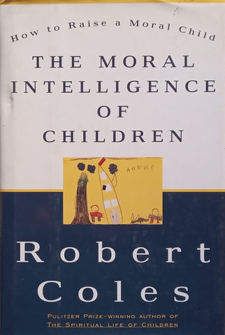 The Moral Intelligence of Children: How to Raise a Moral Child | Robert Coles