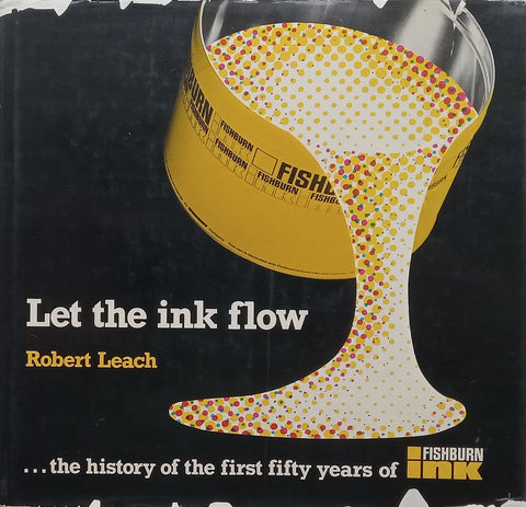 Let the Ink Flow: The History of the First Fifty Years of Fishburn Ink | Robert Leach