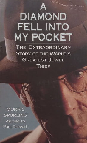 A Diamond Fell Into My Pocket: The Extraordinary Story of the World’s Greatest Jewel Thief | Morris Spurling