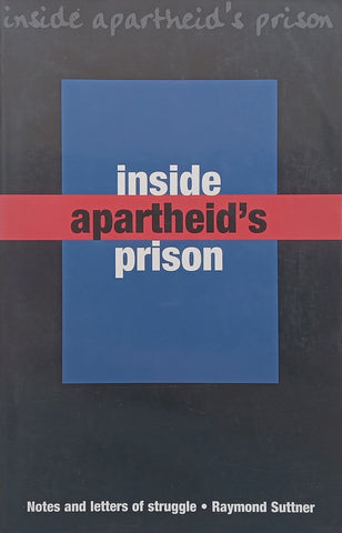 Inside Apartheid’s Prison: Notes and Letters of Struggle (Inscribed by Author, First Edition) | Raymond Suttner