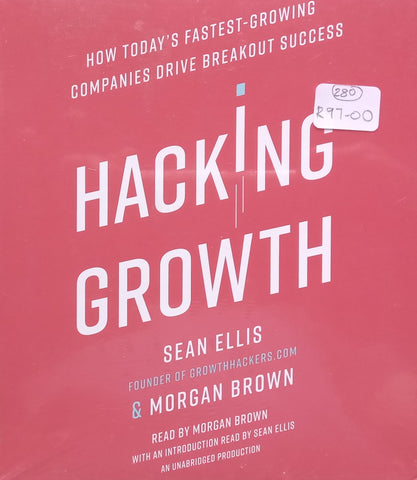 Hacking Growth: How Today’s Fastest-Growing Companies Drive Breakout Success (9 Audio CDs) | Sean Ellis & Morgan Brown