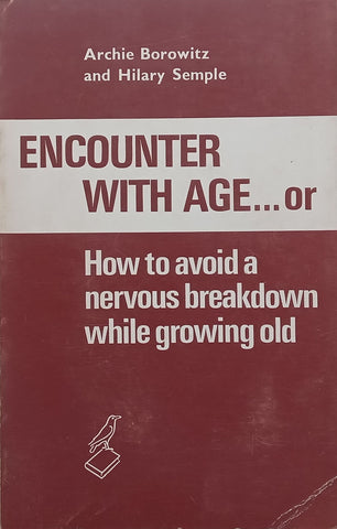 Encounter with Age...or How to Avoid a Nervous Breakdown While Growing Old | Archie Borowitz & Hilary Semple