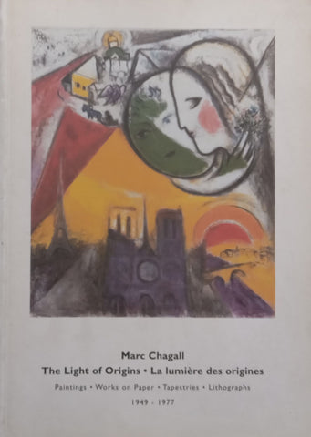 Marc Chagall: The Light of Origins, Paintings, Works on Paper, Tapestries, Lithographs 1949-1977 (Book to Accompany the Exhibition)