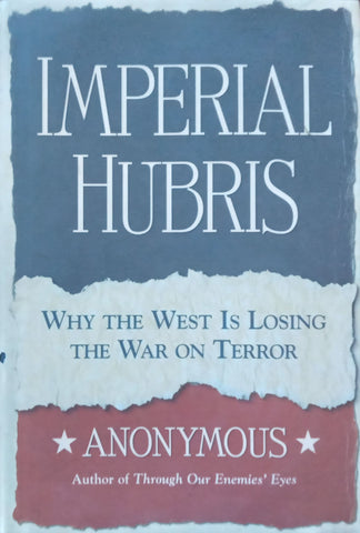 Imperial Hubris: Why the West is Losing the War on Terror | Anonymous