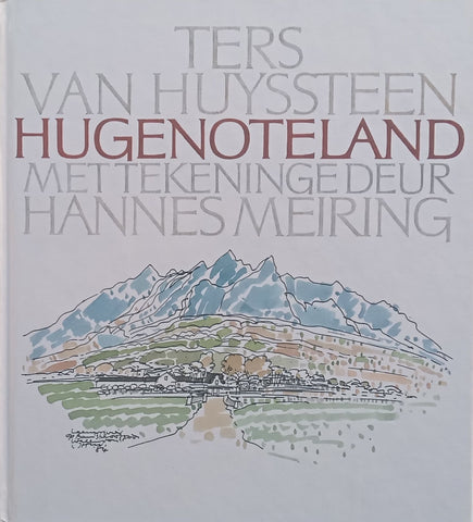 Hugenoteland (Inscribed by the illustrator Hannes Meiring, Afrikaans) | Ters van Huyssteen &amp; Hannes Meiring