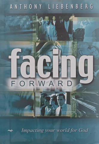Facing Forward: Impacting Your World for God | Anthony Liebenberg