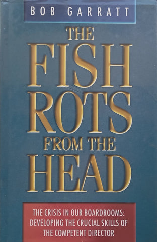 The Fish Rots From the Head: Developing the Crucial Skills of the Competent Director | Bob Garratt