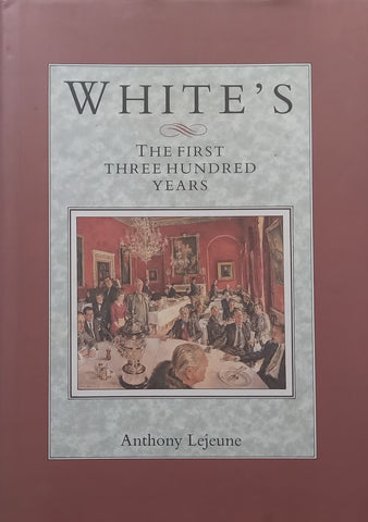 White’s: The First Three Hundred Years | Anthony Lejeune