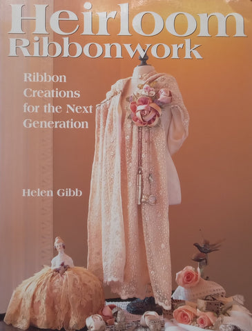 Heirloom Ribbonword: Ribbon Creations for the Next Generation | Helen Gibb