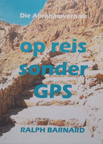 Op Reis Sonder GPS: Die Abrahamverhale (Inscribed by Author) | Ralph Barnard