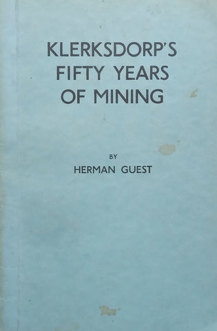 Klerksdorp’s Fifty Years of Mining (Published 1938) | Herman Guest