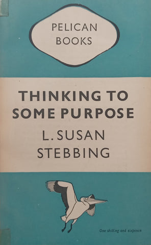 Thinking to Some Purpose | L. Susan Stebbing