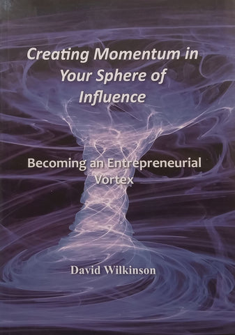 Creating Momentum in Your Sphere of Life: Becoming an Entrepreneurial Vortex | David Wilkinson