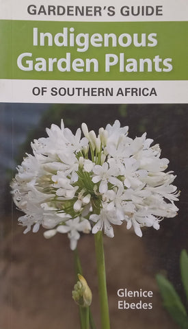 Gardener’s Guide to Indigenous Garden Plants of Southern Africa | Glenice Ebedes