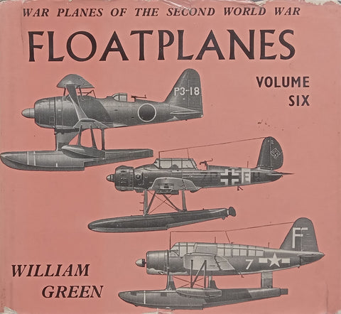 Floatplanes (War Planes of the Second World War, Vol. Six) | William Green
