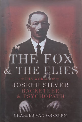 The Fox & the Flies: The World of Joseph Silver, Racketeer & Psychopath (Inscribed by Author) | Charles van Onselen