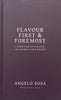 Flavour First & Foremost: A Fresh Take of Flavour-100 Unforgettable Recipes | Angelo Sosa & Suzanne Lenzer