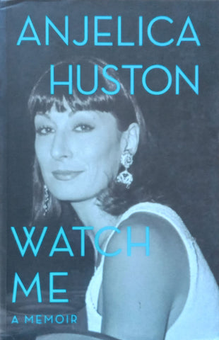 Watch Me: A Memoir | Angelica Huston
