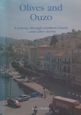 Olives and Ouzo: A Journey Through Southern Greece and Other Stories (Inscribed by Author) | Roger Wanless