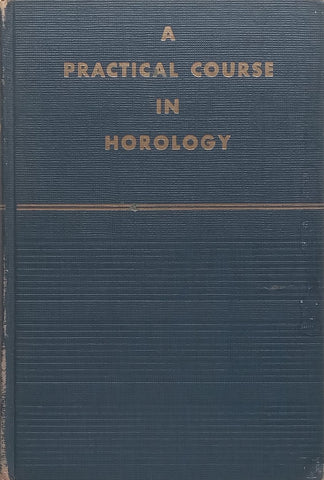 A Practical Course in Horology (Published 1944) | Harold C. Kelly