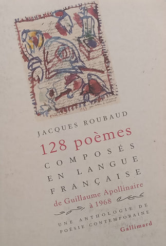 128 Poemes Composes en Langue Francaise de Guillaume Apollinaire a 1968 (French) | Jacques Roubaud