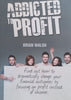 Addicted to Profit | Brian Walsh