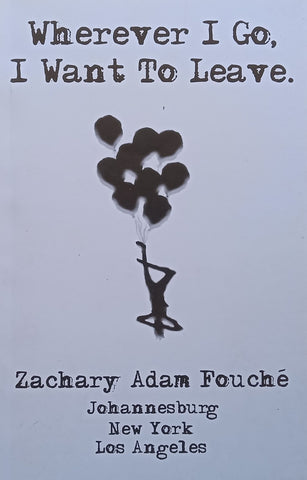 Wherever I Go, I Want to Leave | Zachary Adam Fouche