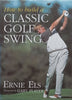 How to Build a Classic Gold Swing | Ernie Els