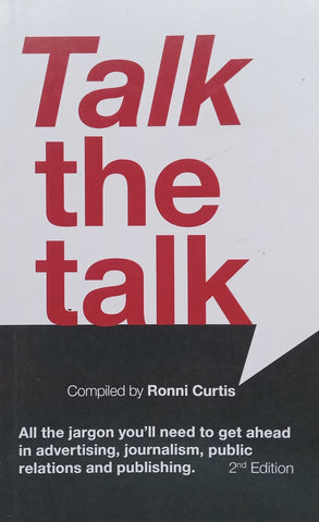 Talk the Talk: All the Jargon You’ll Need to Get Ahead in Advertising, Journalism, Public Relations and Publishing | Ronni Curtis