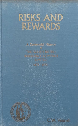 Risks and Rewards: A Centennial History of The South British Insurance Company Limited, 1872-1972 | C. W. Vennell