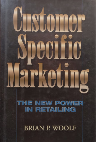 Customer Specific Marketing: The New Power in Retailing | Brian P. Woolf