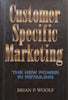 Customer Specific Marketing: The New Power in Retailing | Brian P. Woolf