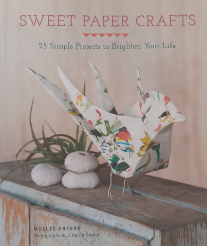 Sweet Paper Crafts: 25 Projects to Brighten Your Life | Mollie Greene