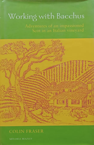 Working with Bacchus: Adventures of an Impassioned Scot in an Italian Vineyard | Colin Fraser